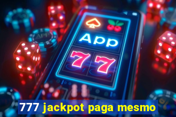 777 jackpot paga mesmo